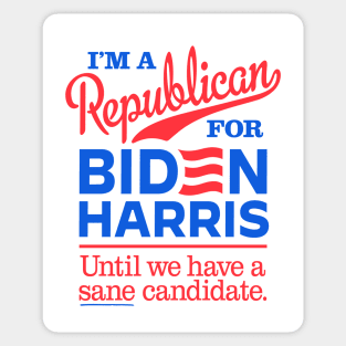 I'm a Republican For Biden, until we have a sane candidate Sticker